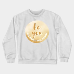 Be You, The World Will Adjust Golden Inspirational Quote Personal Development Goals Crewneck Sweatshirt